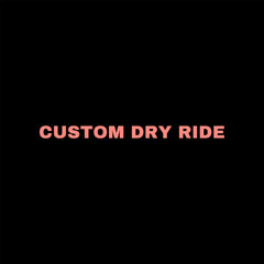 Custom Dry Ride